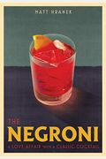 The Negroni: A Love Affair With A Classic Cocktail