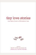 Tiny Love Stories: True Tales Of Love In 100 Words Or Less