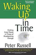 Waking Up In Time: Finding Inner Peace In Times Of Accelerating Change, 10th Anniversary Edition