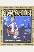 Moonshine!: Recipes * Tall Tales * Drinking Songs * Historical Stuff * Knee-Slappers * How To Make It * How To Drink It * Pleasin