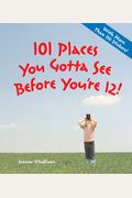 101 Places You Gotta See Before You're 12! [With Over 150 Stickers]