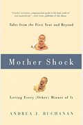 Mother Shock: Tales From The First Year And Beyond -- Loving Every (Other) Minute Of It
