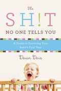 Sh!T No One Tells You: A Guide To Surviving Your Baby's First Year