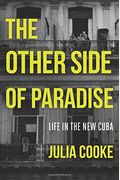 The Other Side of Paradise: Life in the New Cuba