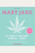 Mary Jane: The Complete Marijuana Handbook For Women