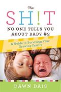 The Sh!T No One Tells You About Baby #2: A Guide To Surviving Your Growing Family
