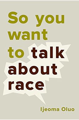 So You Want To Talk About Race So You Want To Talk About Race
