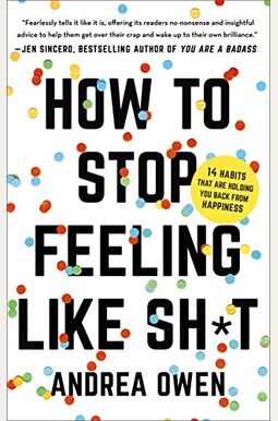 How To Stop Feeling Like Sh*T: 14 Habits That Are Holding You Back From Happiness How To Stop Feeling Like Sh*T: 14 Habits That Are Holding You Back From Happiness