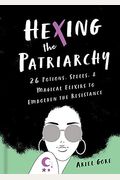 Hexing The Patriarchy: 26 Potions, Spells, And Magical Elixirs To Embolden The Resistance