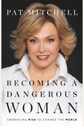 Becoming A Dangerous Woman: Embracing Risk To Change The World