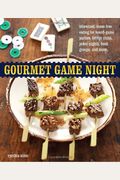 Gourmet Game Night: Bite-Sized, Mess-Free Eating for Board-Game Parties, Bridge Clubs, Poker Nights, Book Groups, and More
