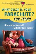 What Color Is Your Parachute? For Teens: Discovering Yourself, Defining Your Future