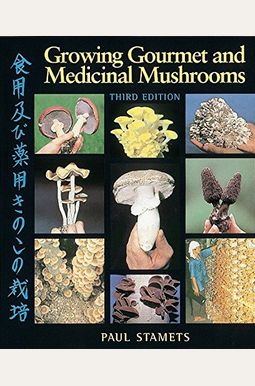 Growing Gourmet And Medicinal Mushrooms Growing Gourmet And Medicinal Mushrooms
