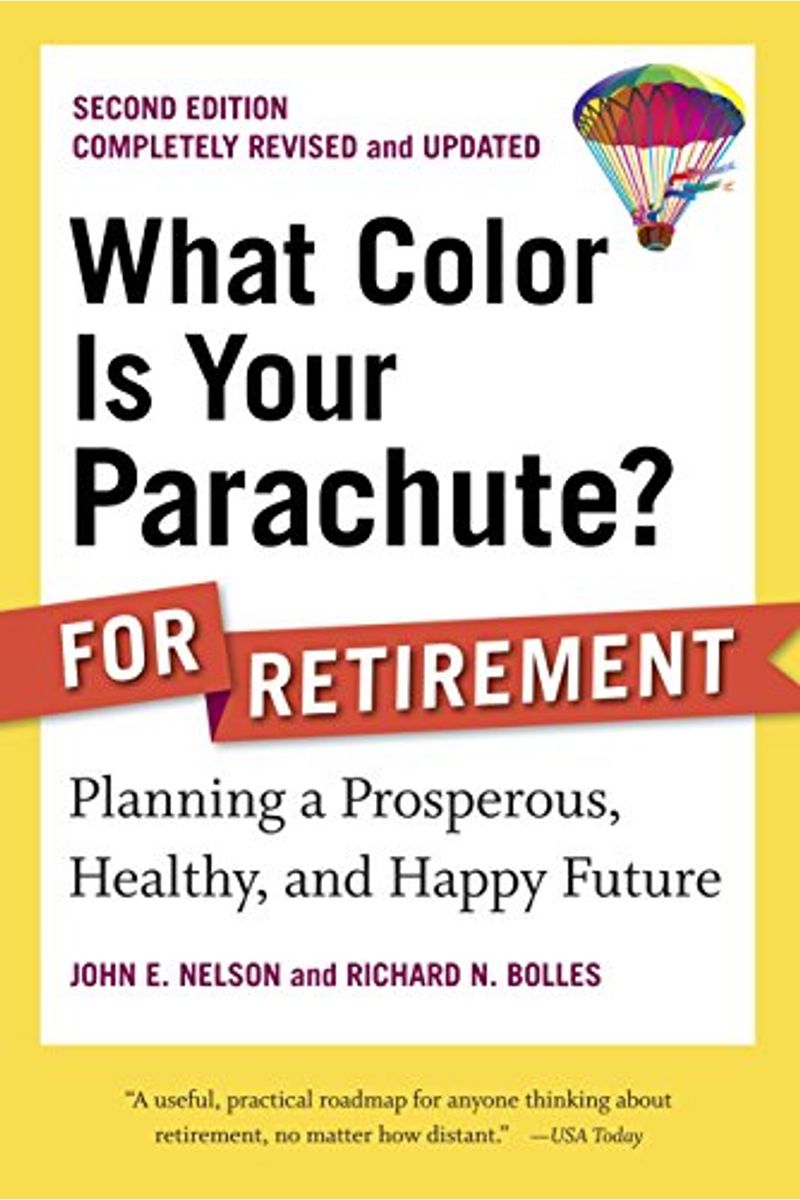 What Color Is Your Parachute? For Retirement: Planning A Prosperous, Healthy, And Happy Future