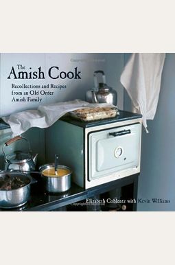 The Amish Cook: Recollections And Recipes From An Old Order Amish Family The Amish Cook: Recollections And Recipes From An Old Order Amish Family