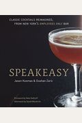 Speakeasy: The Employees Only Guide To Classic Cocktails Reimagined [A Cocktail Recipe Book]