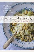 Super Natural Every Day: Well-Loved Recipes from My Natural Foods Kitchen