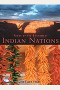 Foods Of The Southwest Indian Nations: Traditional And Contemporary Native American Recipes [A Cookbook]