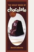 The Great Book Of Chocolate: The Chocolate Lover's Guide With Recipes [A Baking Book]