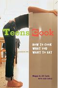 Teens Cook: How To Cook What You Want To Eat: How To Cook What You Want To Eat