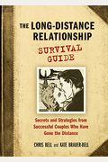 The Long-Distance Relationship Survival Guide: Secrets And Strategies From Successful Couples Who Have Gone The Distance