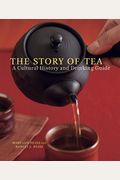 The Story Of Tea: A Cultural History And Drinking Guide