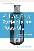 Kill As Few Patients As Possible: And Fifty-Six Other Essays On How To Be The World's Best Doctor