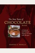 The New Taste Of Chocolate, Revised: A Cultural & Natural History Of Cacao With Recipes