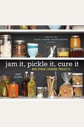 Jam It, Pickle It, Cure It: And Other Cooking Projects