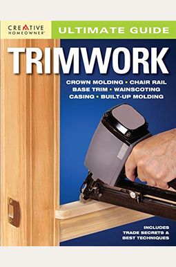 Ultimate Guide: Trimwork Ultimate Guide: Trimwork