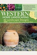 Western Home Landscaping: From The Rockies To The Pacific Coast, From The Southwestern Us To British Columbia