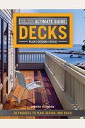 Ultimate Guide: Decks, 5th Edition: 30 Projects To Plan, Design, And Build