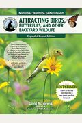 National Wildlife Federation(R) Attracting Birds, Butterflies, And Other Backyard Wildlife, Expanded Second Edition