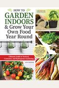 How To Garden Indoors & Grow Your Own Food Year Round: Ultimate Guide To Vertical, Container, And Hydroponic Gardening