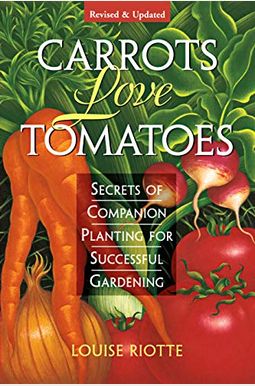 Carrots Love Tomatoes: Secrets Of Companion Planting For Successful Gardening Carrots Love Tomatoes: Secrets Of Companion Planting For Successful Gardening