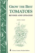 Grow The Best Tomatoes: Storey's Country Wisdom Bulletin A-189