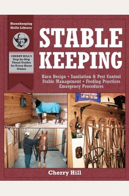 Stablekeeping: A Visual Guide To Safe And Healthy Horsekeeping Stablekeeping: A Visual Guide To Safe And Healthy Horsekeeping