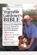 The Vegetable Gardener's Bible: Discover Ed's High-Yield W-O-R-D System for All North American Gardening Regions