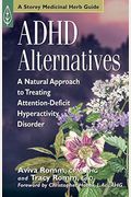 Adhd Alternatives: A Natural Approach To Treating Attention-Deficit Hyperactivity Disorder