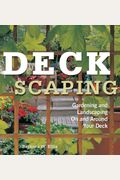 Deckscaping: Gardening And Landscaping On And Around Your Deck
