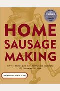 Home Sausage Making: How-To Techniques for Making and Enjoying 100 Sausages at Home