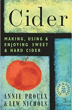 Cider: Making, Using, & Enjoying Sweet & Hard Cider Cider: Making, Using, & Enjoying Sweet & Hard Cider