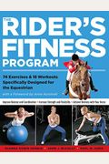 The Rider's Fitness Program: 74 Exercises & 18 Workouts Specifically Designed for the Equestrian