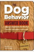 The Dog Behavior Answer Book: Practical Insights & Proven Solutions For Your Canine Questions