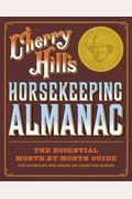 Cherry Hill's Horsekeeping Almanac: The Essential Month-By-Month Guide For Everyone Who Keeps Or Cares For Horses