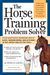 The Horse Training Problem Solver: Your Questions Answered About Ground Work, Gaits, And Attitude In The Arena And On The Trail