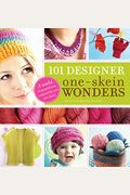 101 Designer One-Skein Wonders(R): A World Of Possibilities Inspired By Just One Skein