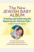 New Jewish Baby Album: Creating And Celebrating The Beginning Of A Spiritual Life--A Jewish Lights Companion