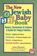 The New Jewish Baby Book: Names, Ceremonies And Customs: A Guide For Today's Families
