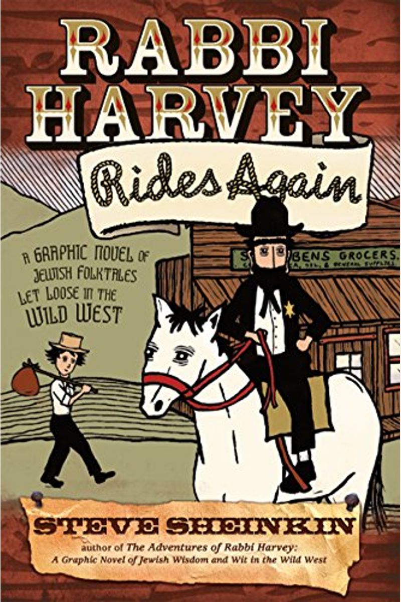 Rabbi Harvey Rides Again: A Graphic Novel Of Jewish Folktales Let Loose In The Wild West
